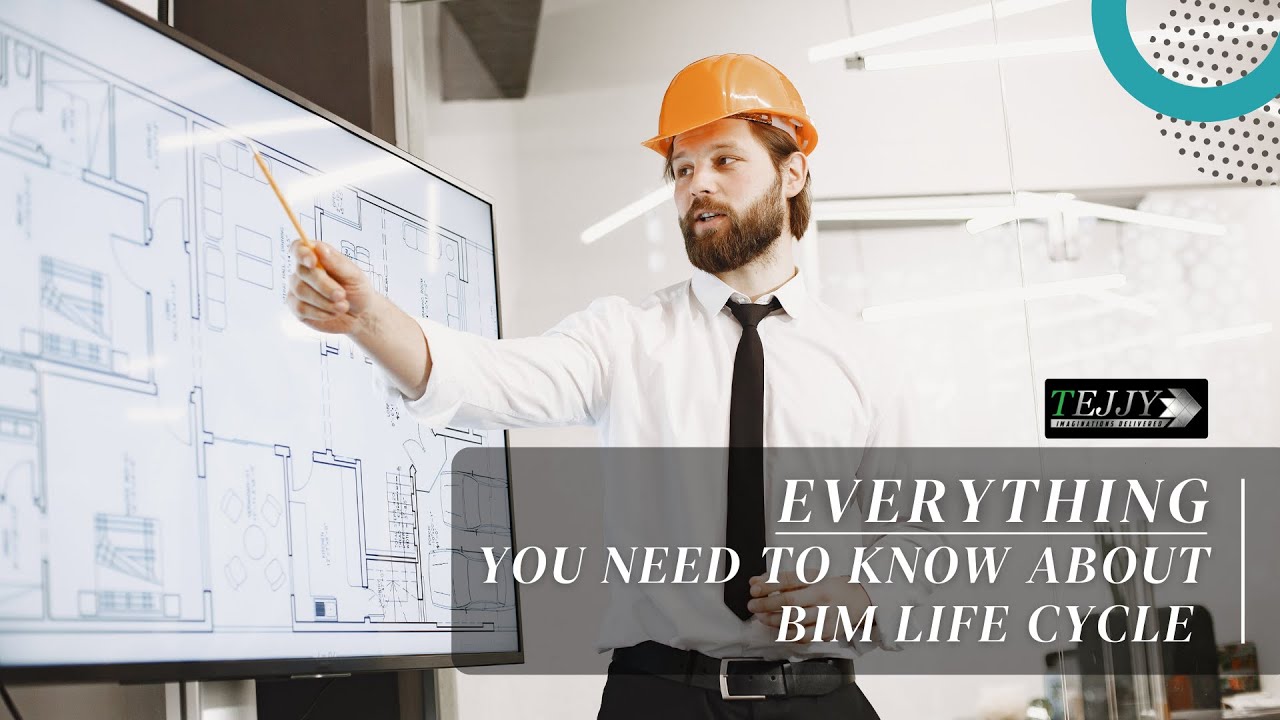 Everything you need to know about BIM Life Cycle | Tejjy Inc.