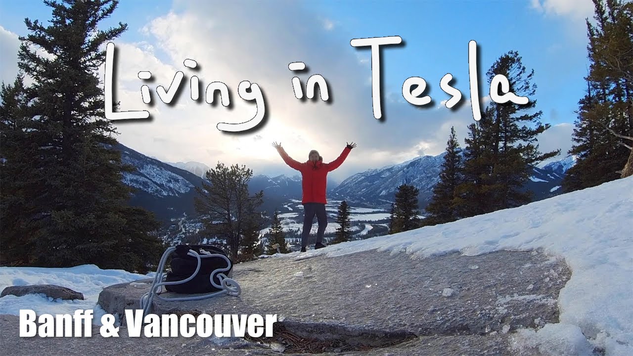Living in a Tesla: Update 3 - Banff, Vancouver