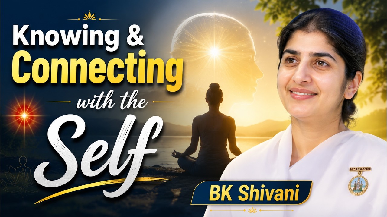 Knowing & Connecting with the Self || BK Shivani