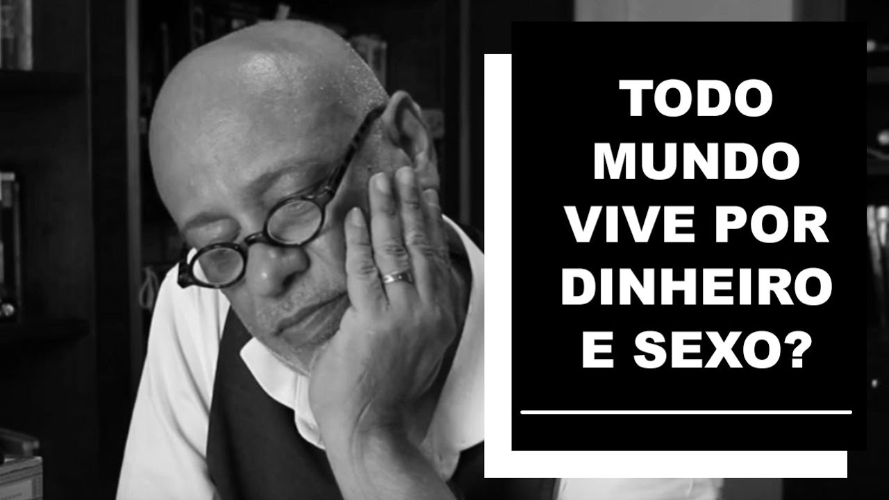 Todo mundo vive por dinheiro e sexo? - Luiz Felipe Pondé
