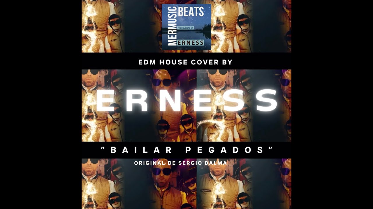 Bailar Pegados (Sergio Dalma) - EDM House Cover by ERNESS - #soundcloudexclusive 2022