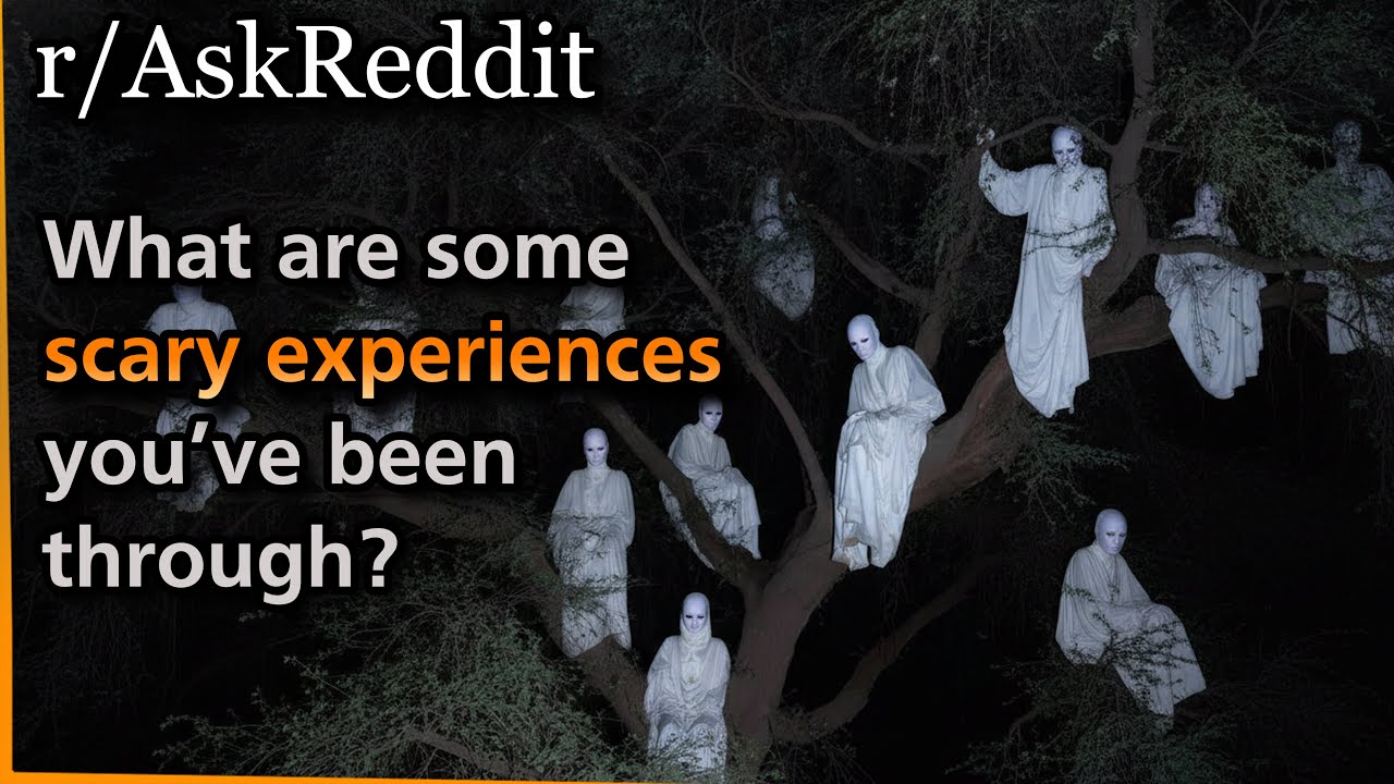 What are some scary experiences you’ve been through? | Askreddit