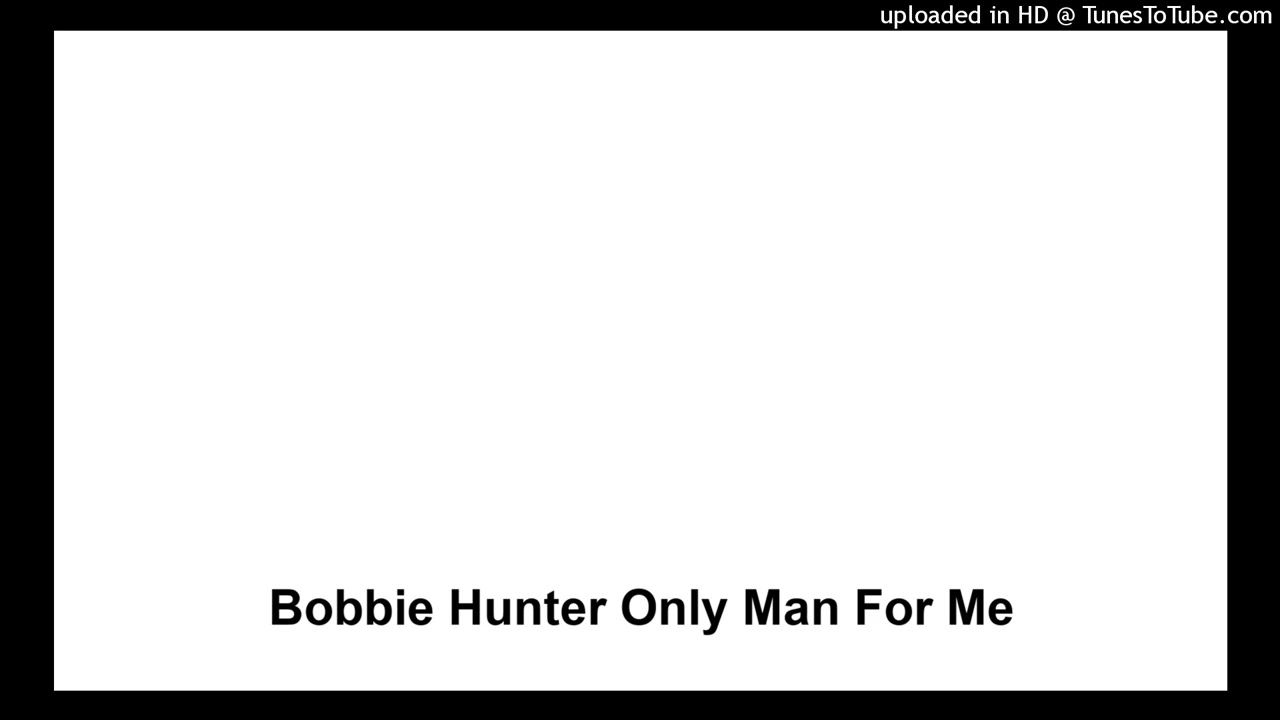 Bobbie Hunter Only Man For Me