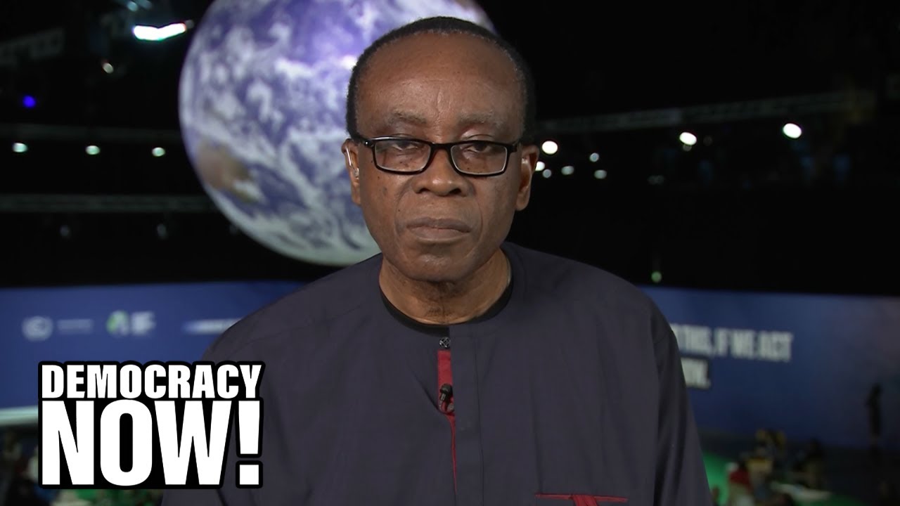 This Will Set Africa on Fire: Nnimmo Bassey of Nigeria Blasts Progress of U.N. Climate Summit Talks