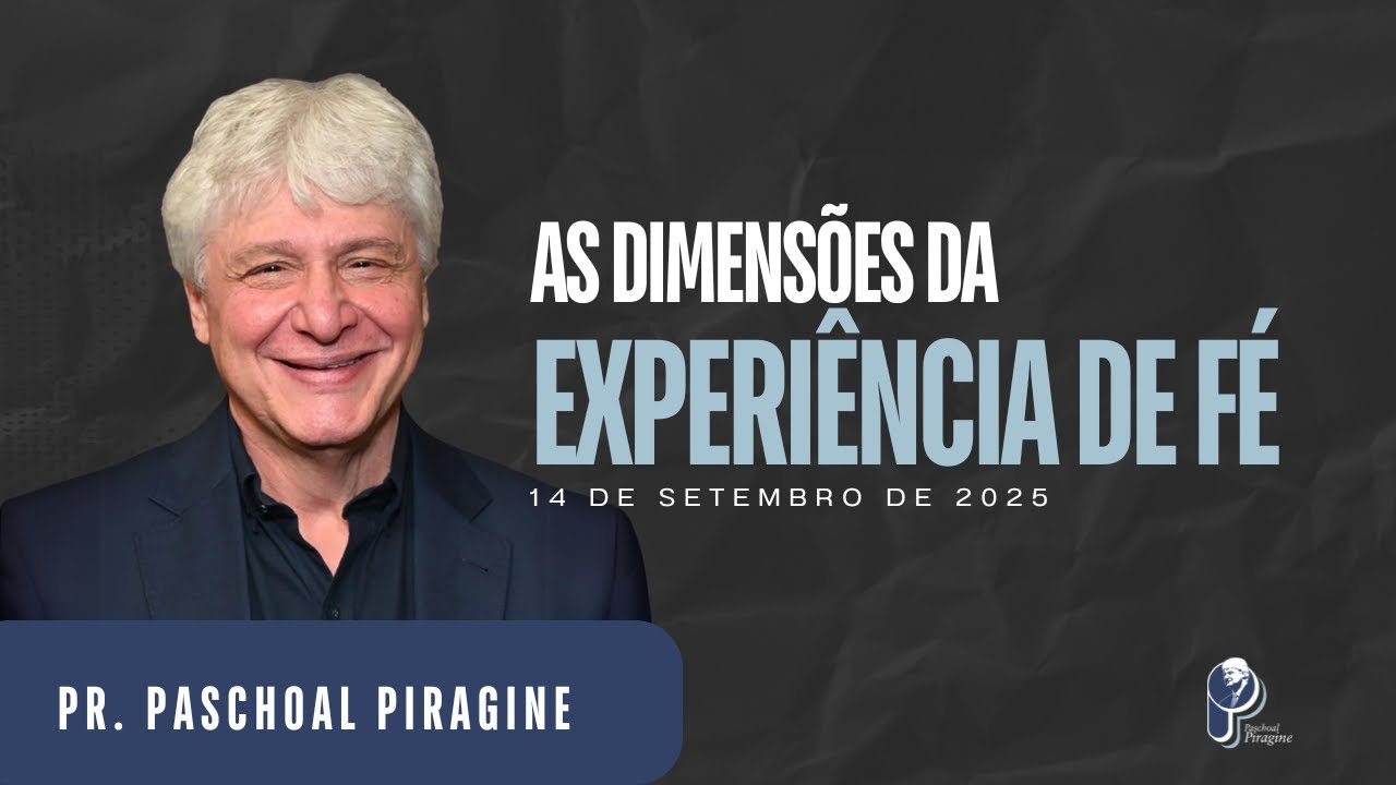 AS DIMENSÕES DA EXPERIÊNCIA DE FÉ | PR. PASCHOAL PIRAGINE JR.
