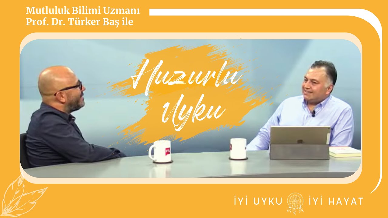 Mutluluk Bilimi Uzmanı Prof. Dr. T&uuml;rker Baş ile Huzurlu Uyku
