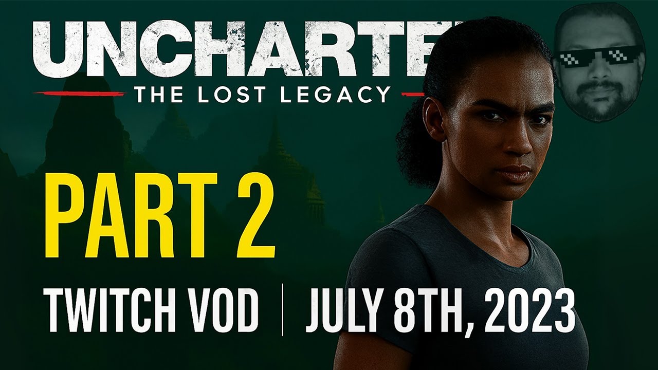 UNCHARTED: The Lost Legacy – Part 2 (Final) | Twitch VOD | July 8th, 2023