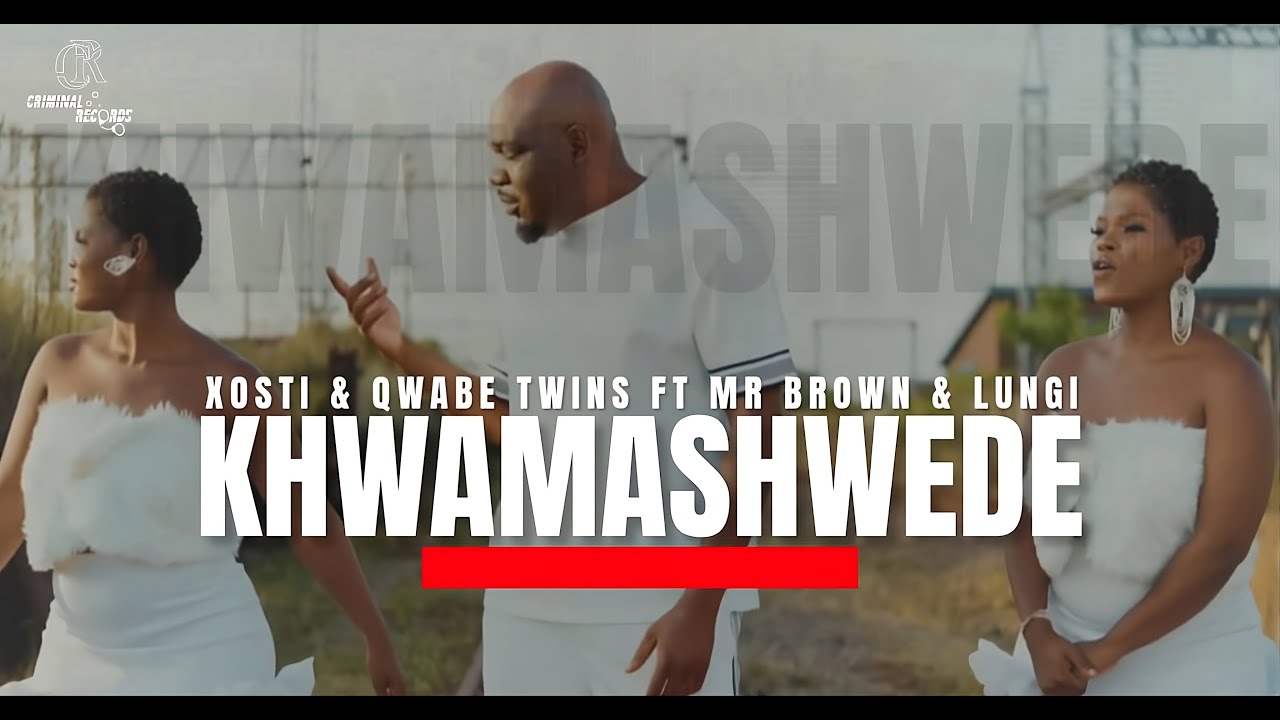 Xosti & Qwabe Twins ft. Mr Brown & Lungi – Khwamashwede (Official Music Video)