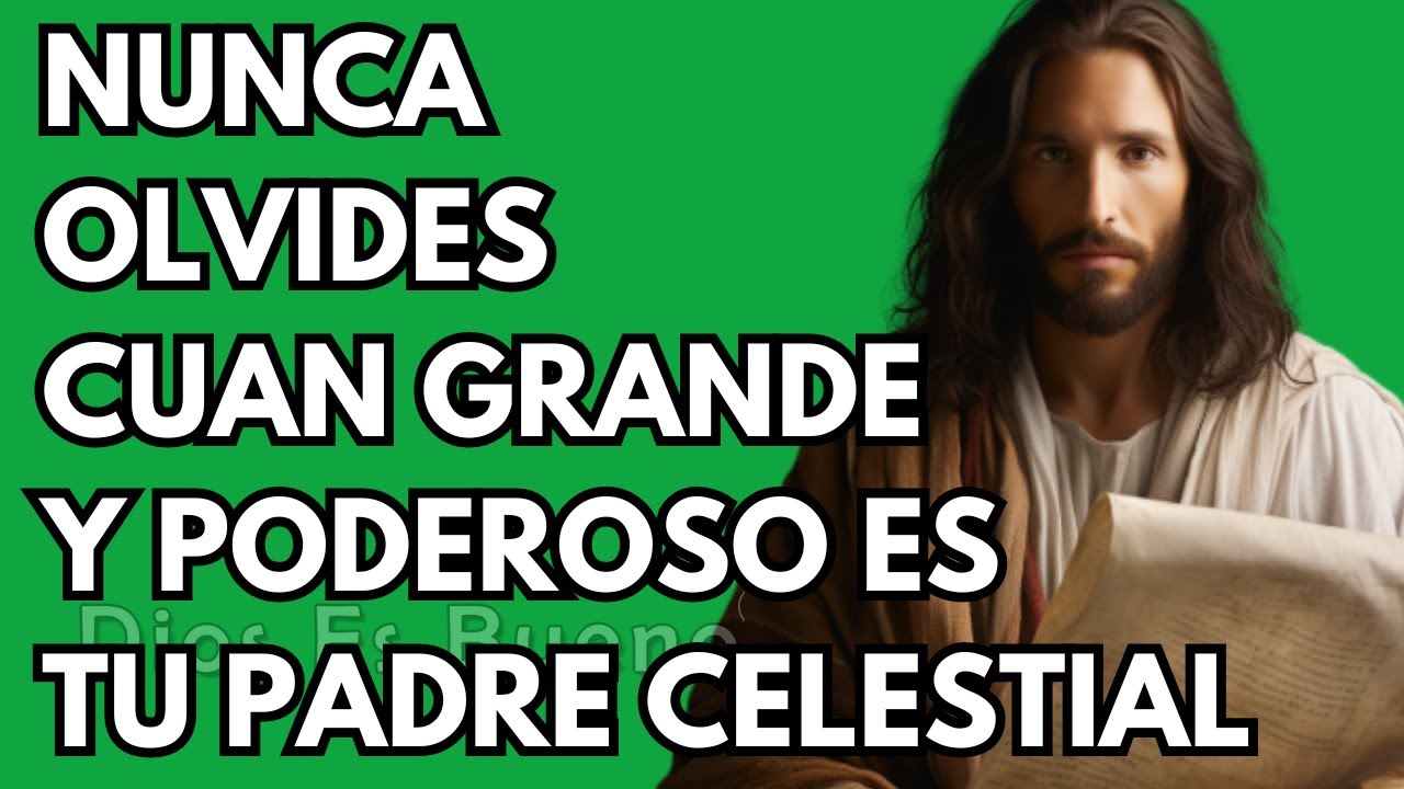 Dios te dice hoy, Nunca olvides cuan grande y poderoso es tu Padre Celestial | Dios Es Bueno