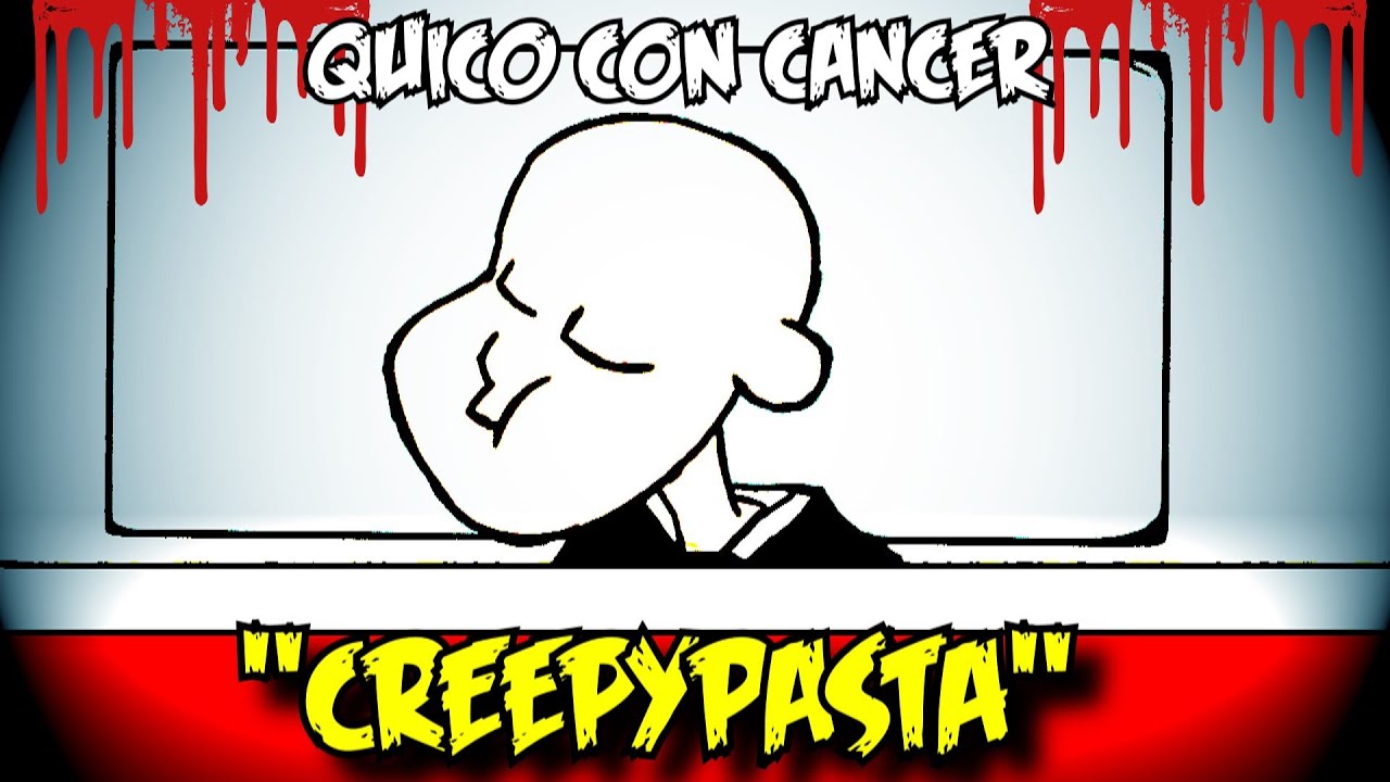 Quico con c&aacute;ncer!!! (Creepypasta)