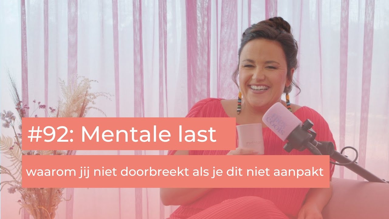 #92  Mentale last: waarom jij niet doorbreekt als je dit niet aanpakt