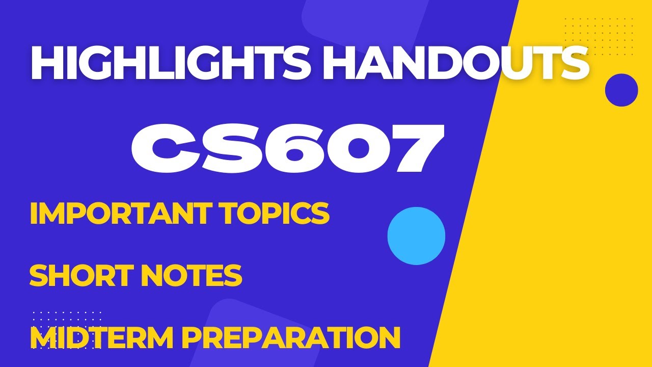 CS607 Mid Term Preparation 2022 || 1-22 lectures||Short Notes||CS607 Highlighted Handouts