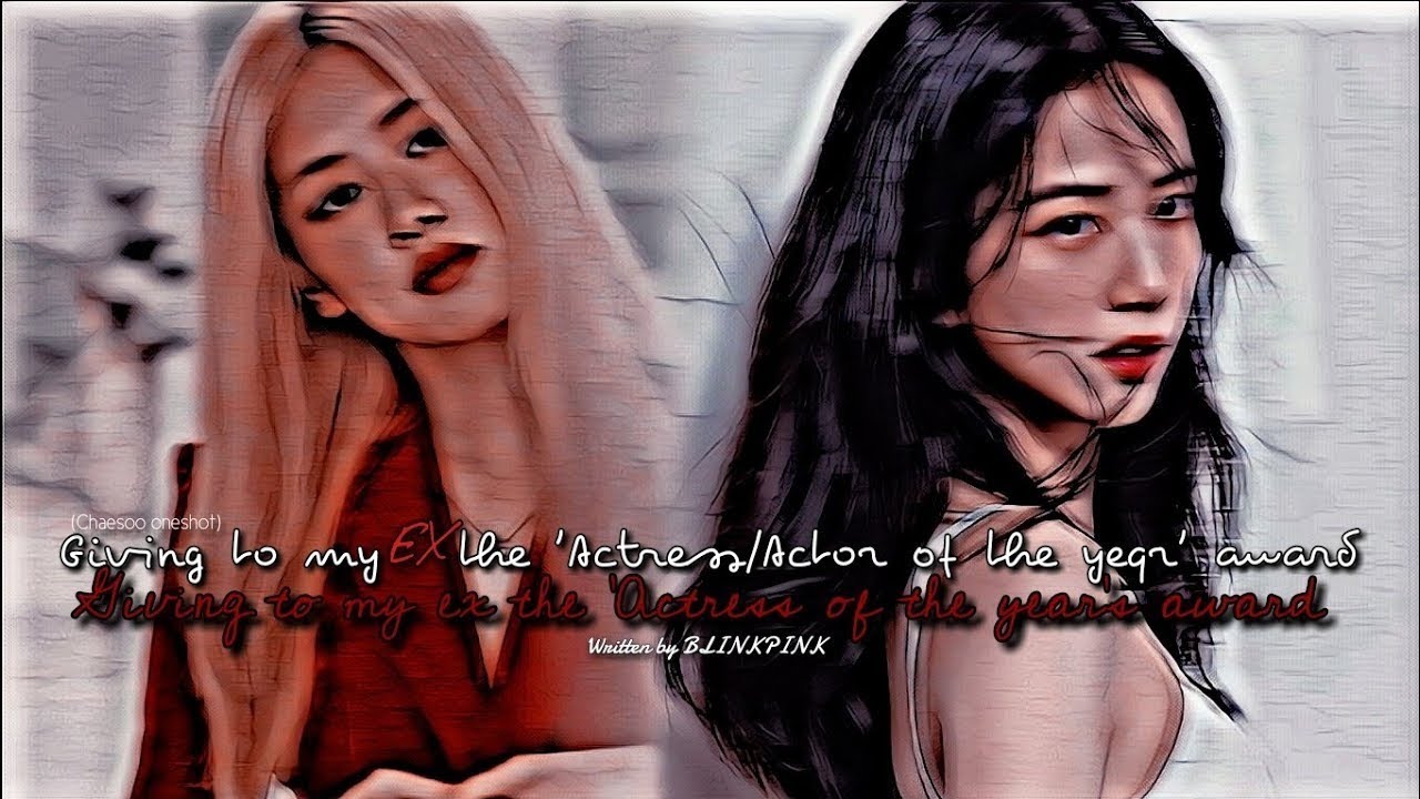 Chaesoo oneshot:Giving to my ex the 'Actress of the year' award