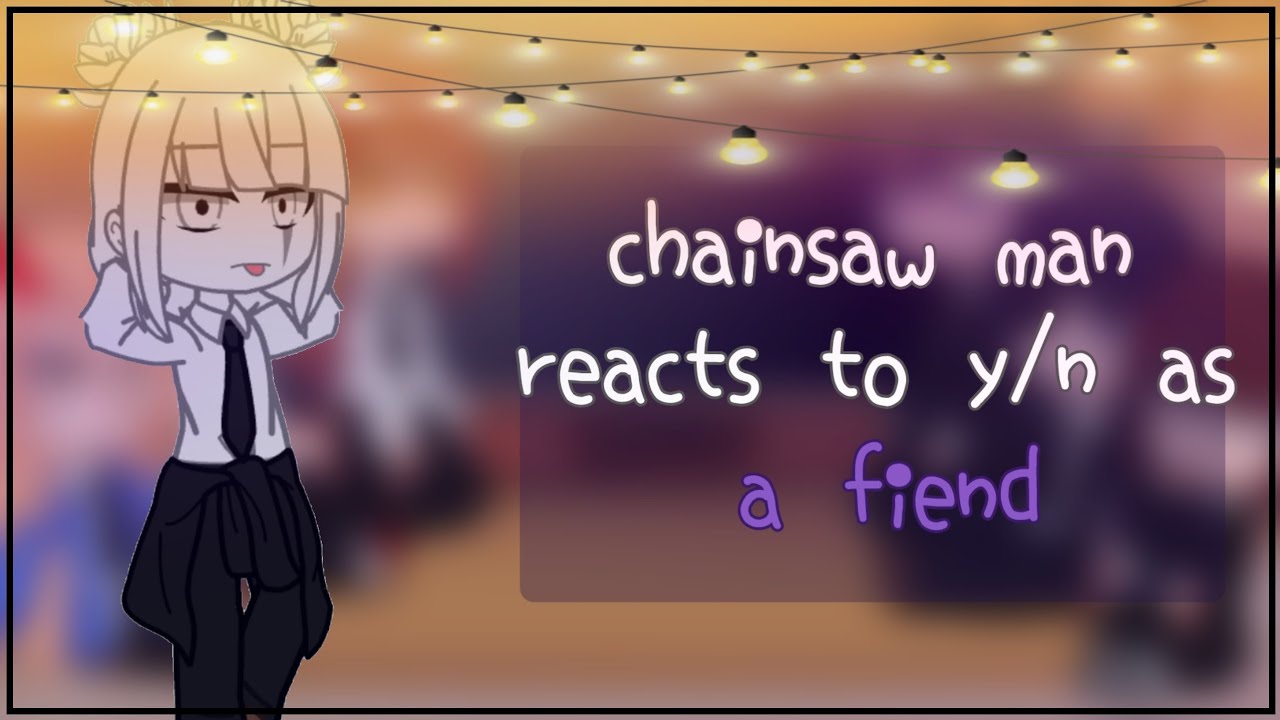 chainsaw man reacts to y/n as a fiend  |