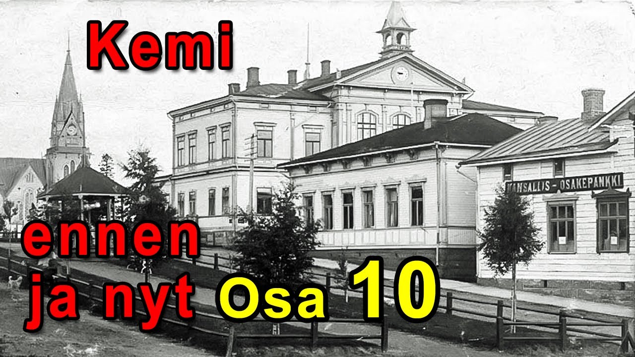 Kemi - Vanhoja kuvia ennen ja nyt. Osa 10 / Old pictures Before and Now. Part 10.