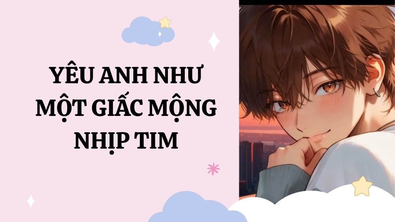[Đam Mỹ Audio] [Full] YÊU ANH NHƯ MỘT GIẤC MỘNG NHỊP TIM [Phúc Kim audio]