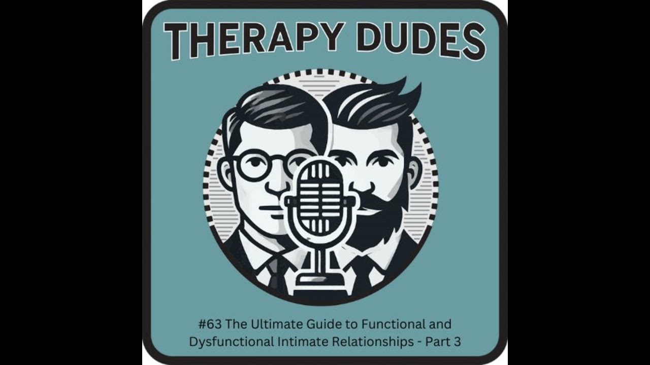 #63 The Ultimate Guide to Functional and Dysfunctional Intimate Relationships - Part 3