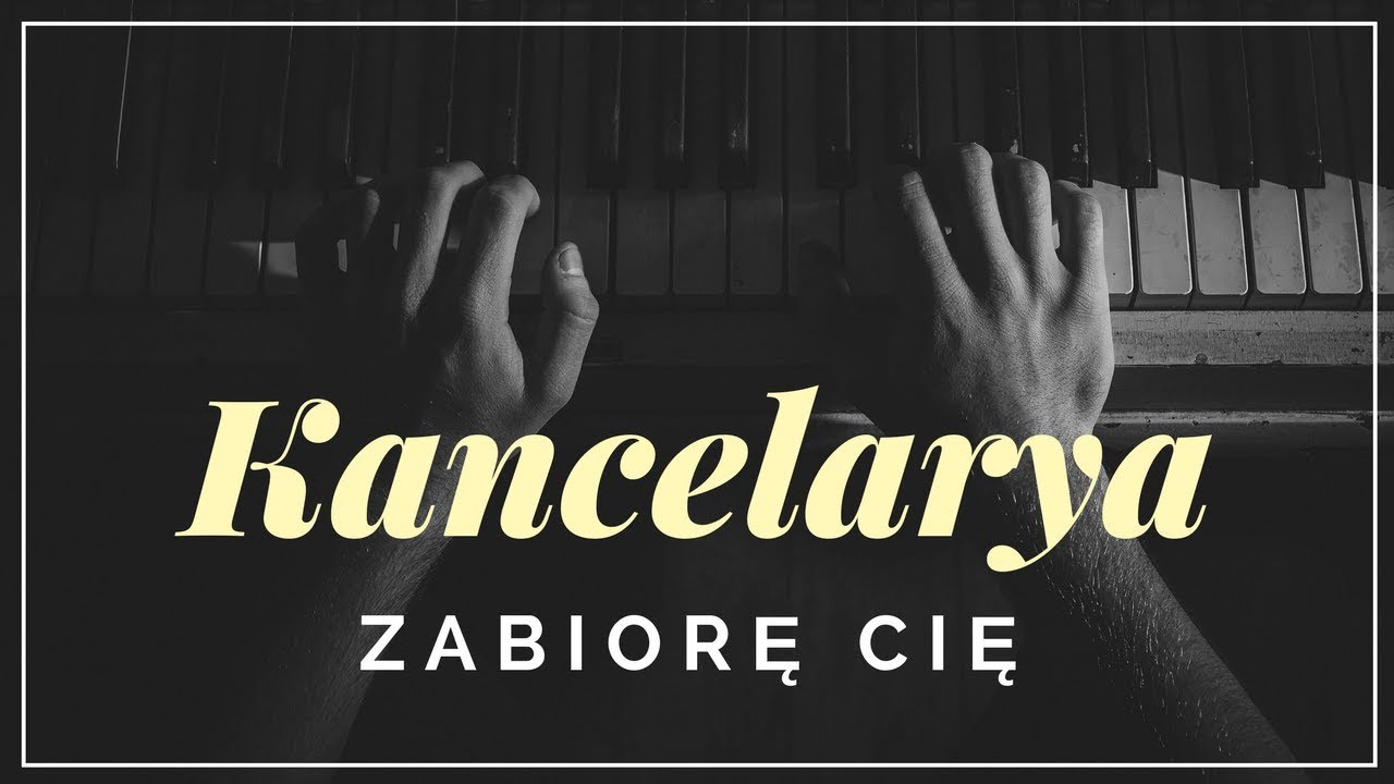 Kancelarya -  Zabiorę Cię + tekst, słowa, napisy.