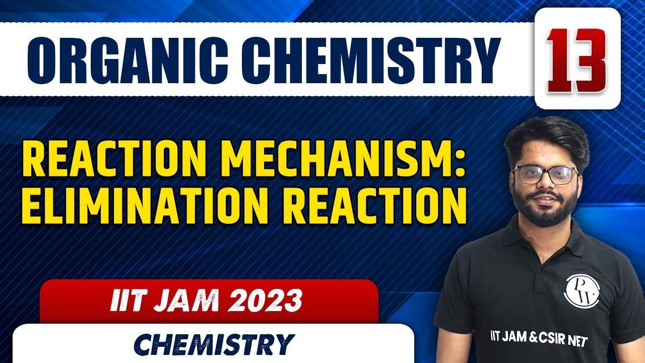 Reaction Mechanism: Elimination Reaction | ORGANIC CHEMISTRY 13 | Chemistry | IIT JAM 2023