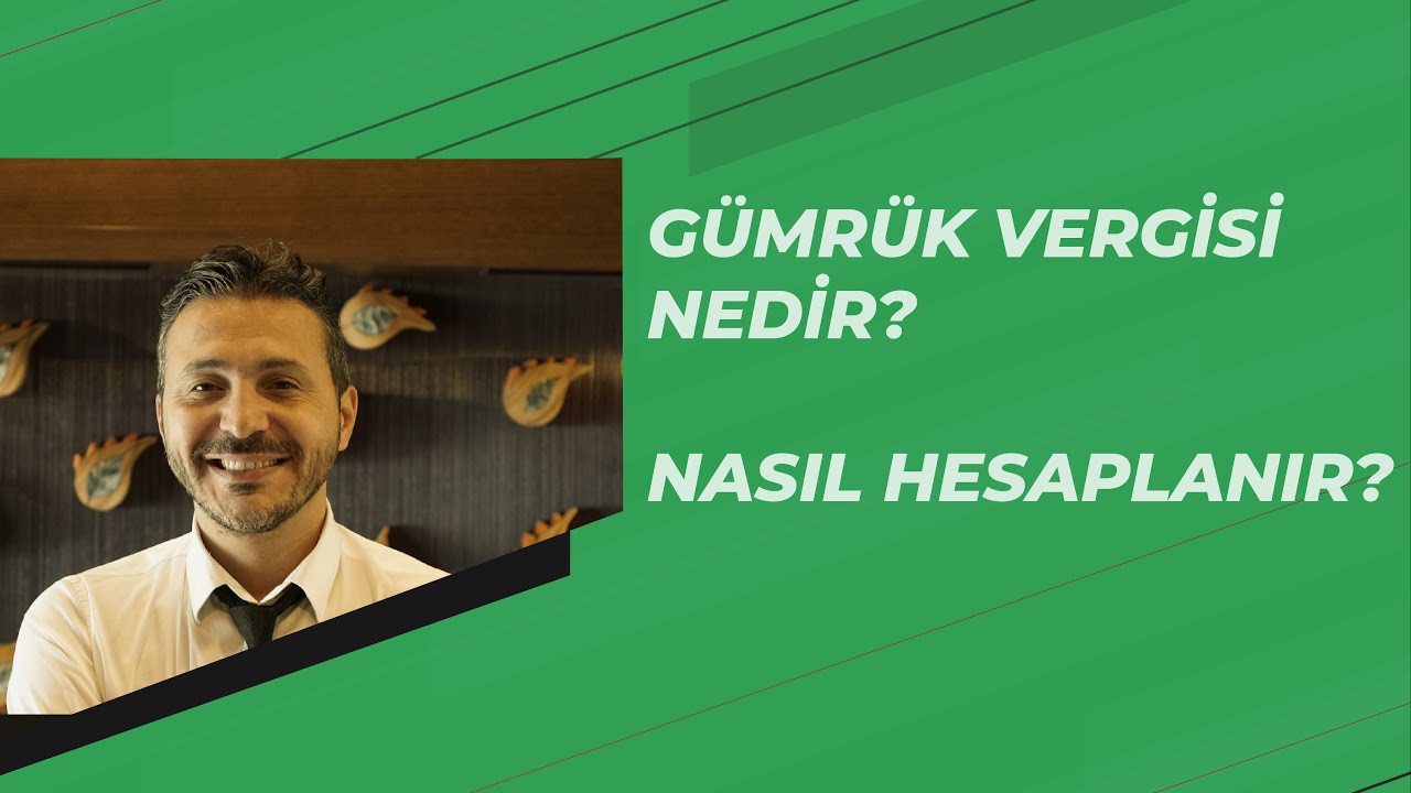 Gümrük Vergisi Nedir? Gümrük Vergisi Hesaplaması Nasıl Yapılır?