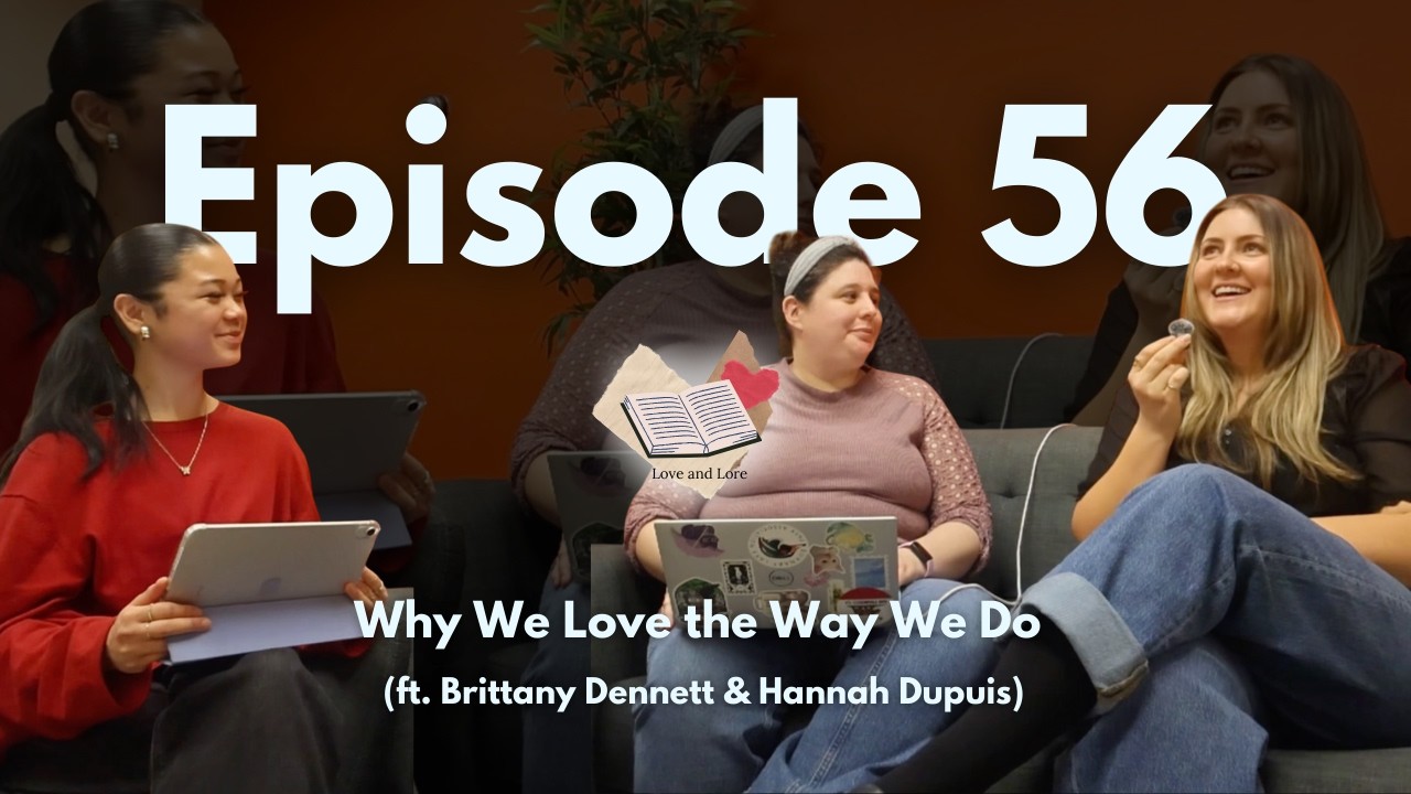 Ep. 56: Why We Love the Way We Do (ft. Brittany Dennett & Hannah Dupuis)