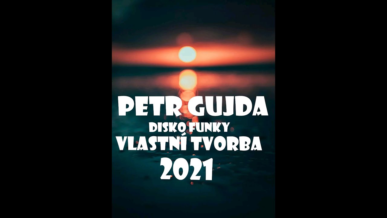 PETR GUJDA DISKO FUNKY VLASTNI TVORBA 2021 NOVINKA