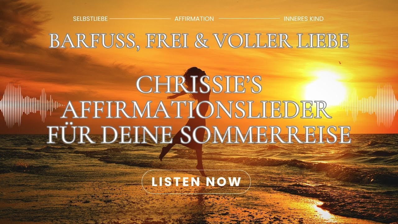 🎵 BARFUSS, FREI  & VOLLER LIEBE  – Chrissie’s Affirmationslieder für deine Sommerreise 🌞