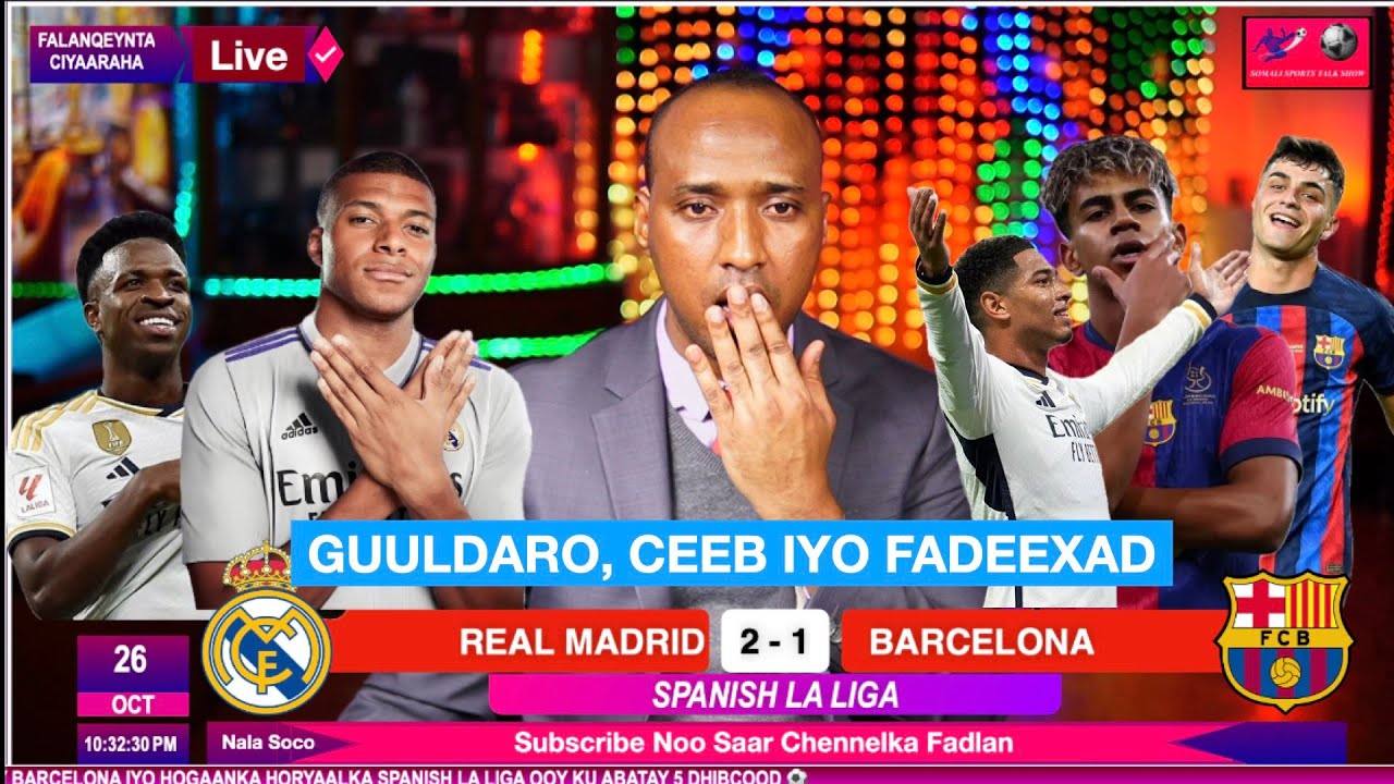 REAL MADRID OO BAH  DHISAY BARCELONA | REAL MADRID 2 - 1 BARCELONA | CEEB, FADEEXAD IYO FASHIL WEYN!