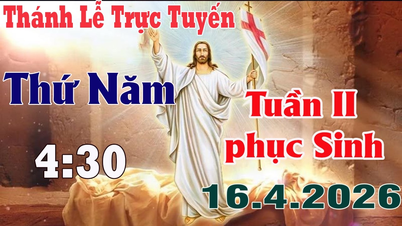 Th&aacute;nh Lễ Trực Tuyến 4h30 H&ocirc;m nay |  Thứ Năm - Tuần II Phục Sinh  | 16/ 4 / 2026 | Trực Tiếp Th&aacute;nh Lễ