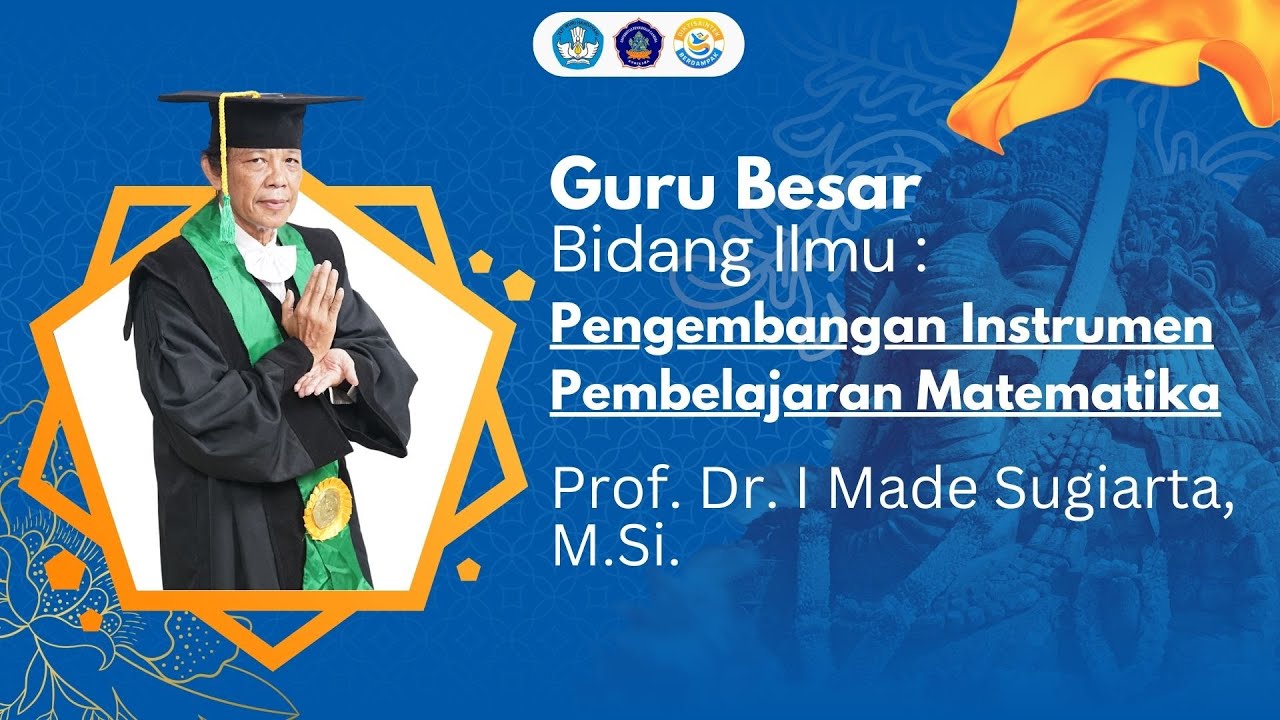 Dr.I Made Sugiarta, M.Si  Guru Besar Bidang Pengembangan Instrumen Pembelajaran Matematika