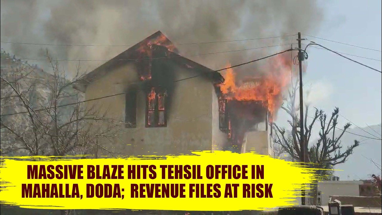 Massive Blaze Hits Tehsil Office in Mahalla, Doda;  Revenue Files at Risk