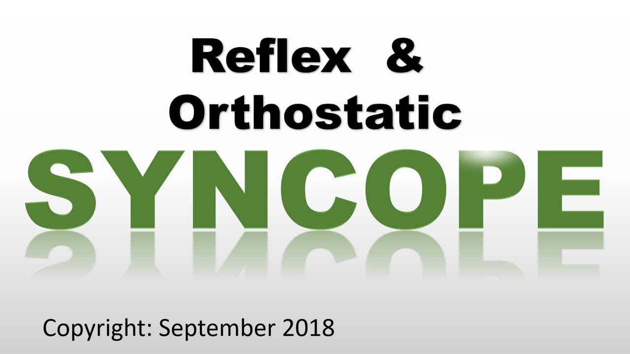 Syncope Part 2: Reflex and Orthostatic Syncope