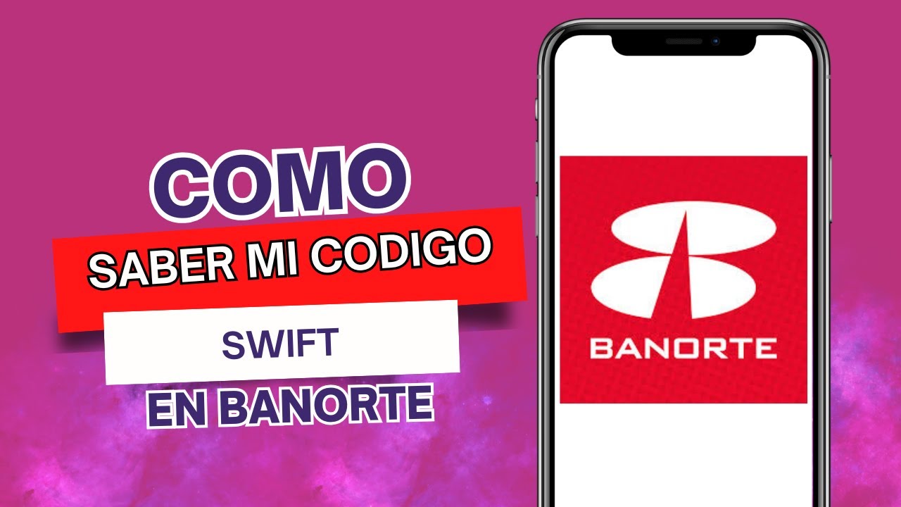 Como Saber Mi C&oacute;digo SWIFT En Banorte