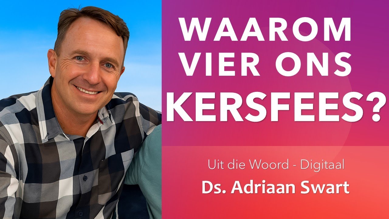 Waarom vier ons KERSFEES? | Uit die Woord - Digitaal.
