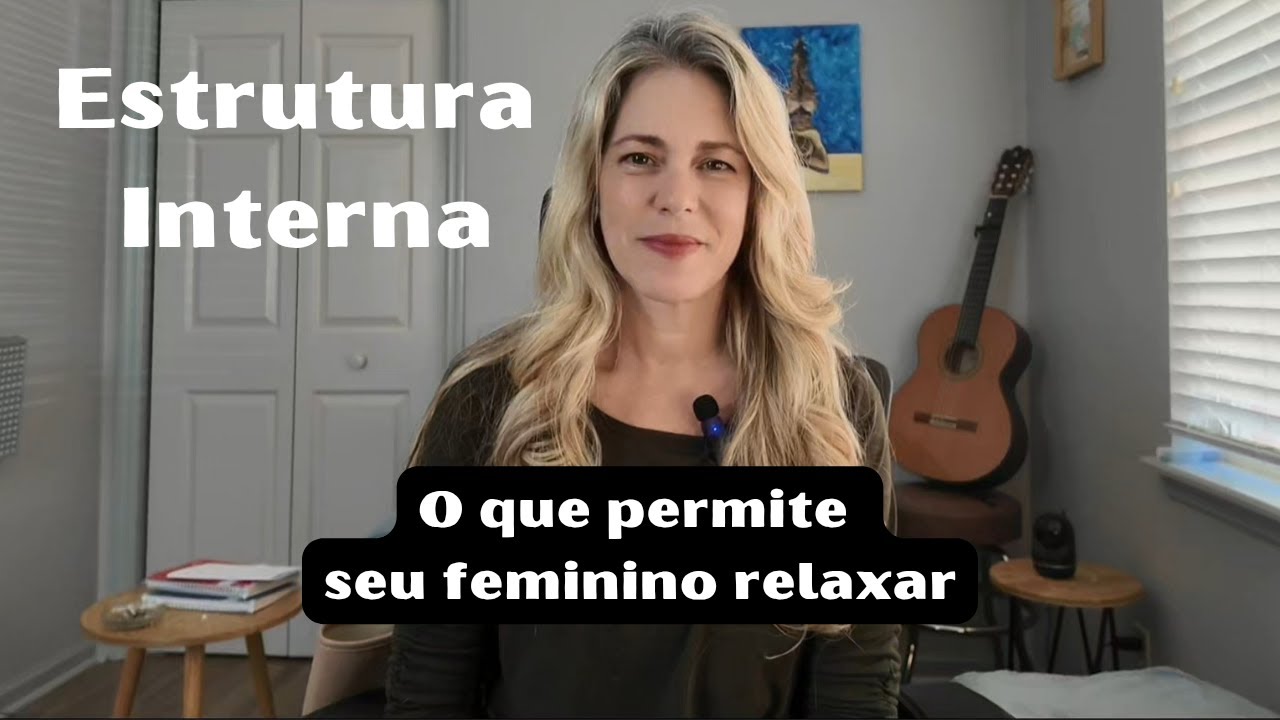 Estrutura Interna: o que permite seu feminino relaxar