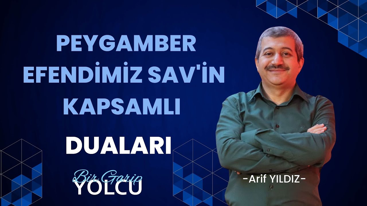 BİR GARİP YOLCU ARİF YILDIZ   PEYGAMBER EFENDİMİZ SAV'İN KAPSAMLI DUALARI