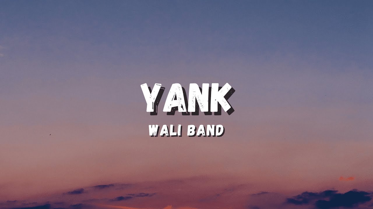 YANK - WALI BAND (LYRICS)