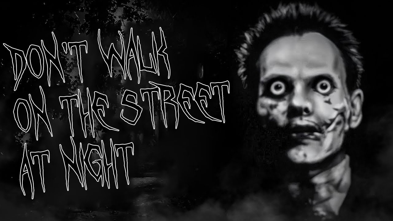 Don't walk on the street at night. Scary story