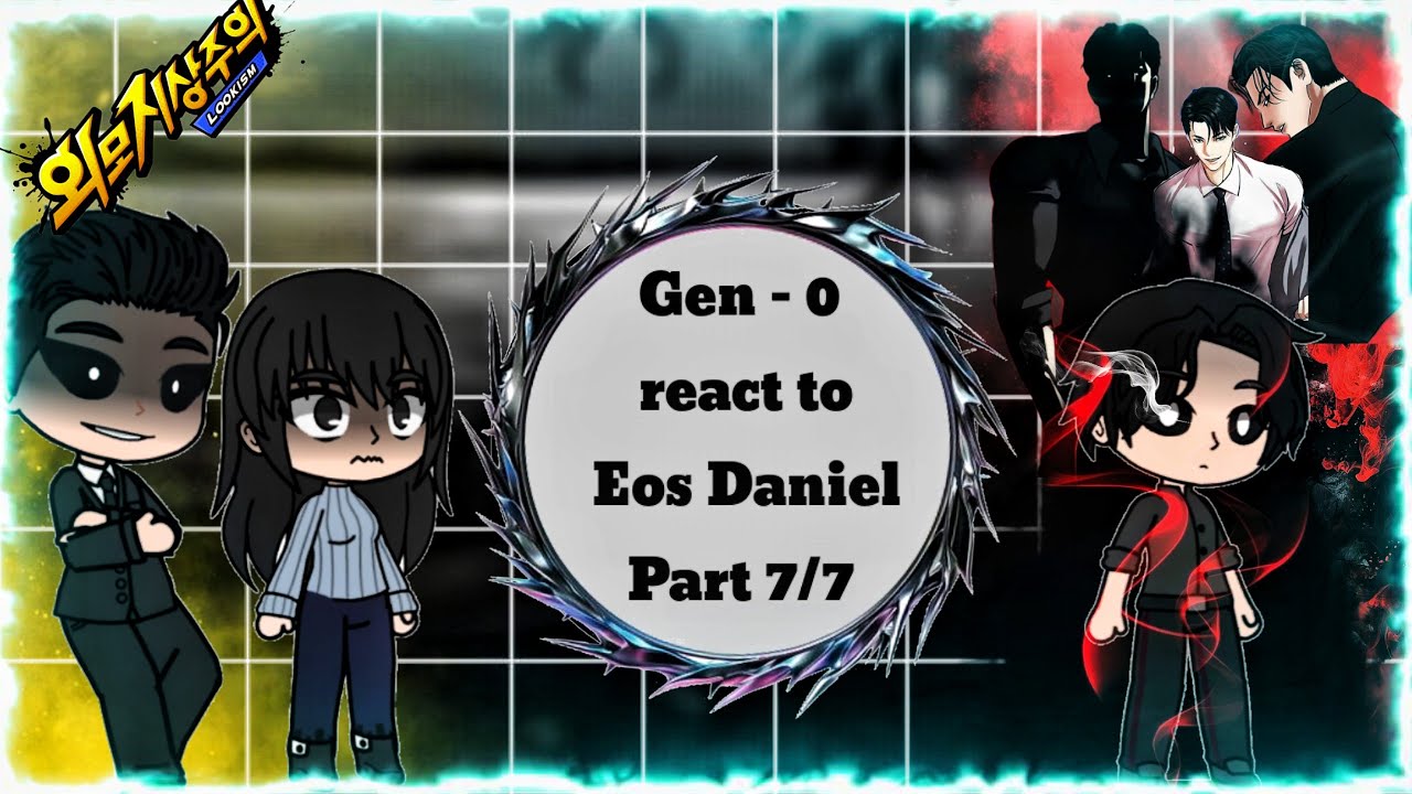 Lookism || Gen 0 react to Eos Daniel || [ Part 7/7 ] || Moro Tv || [Last Part]