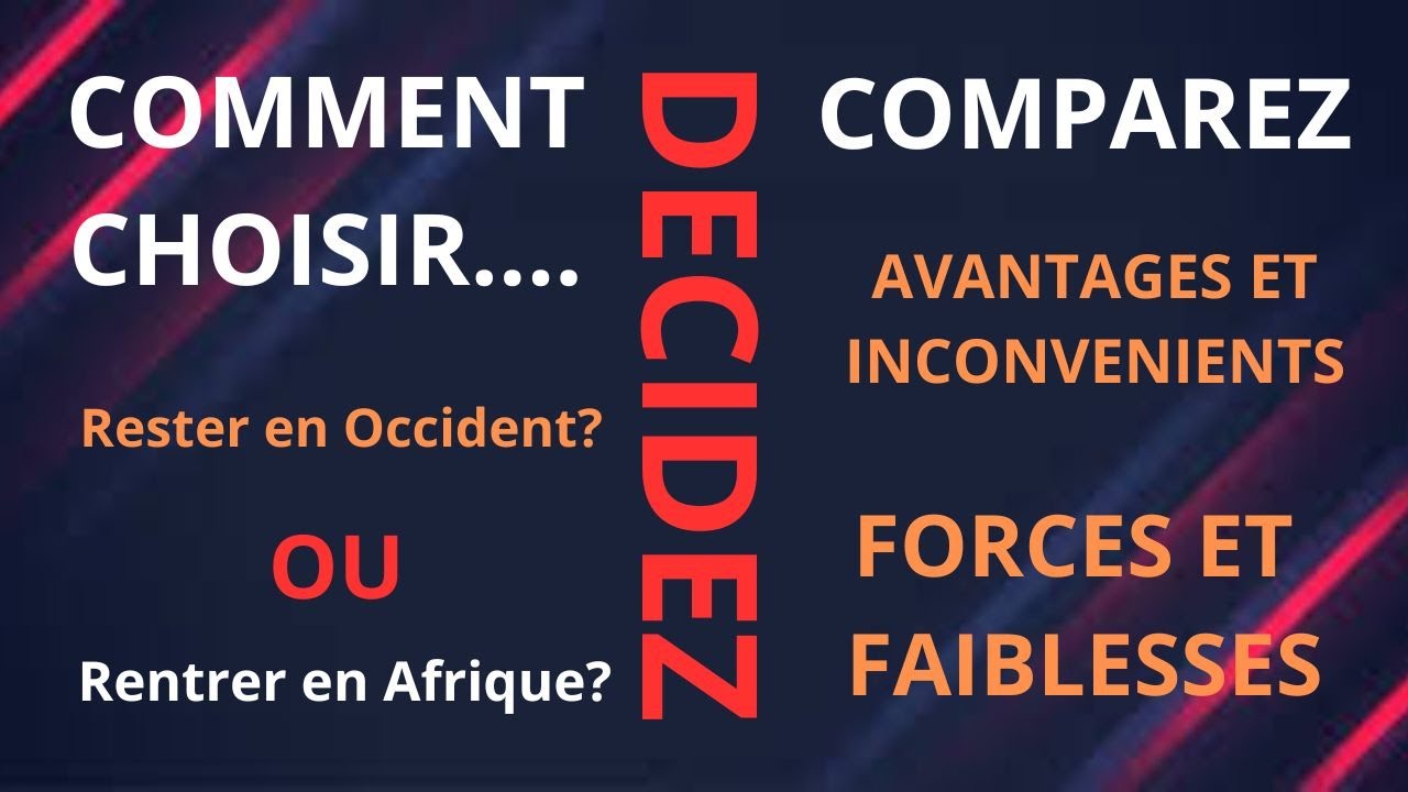 COMMENT CHOISIR...Rester en Occident OU Rentrer en Afrique? COMPAREZ AVANTAGES ET INCONVENIENTS....