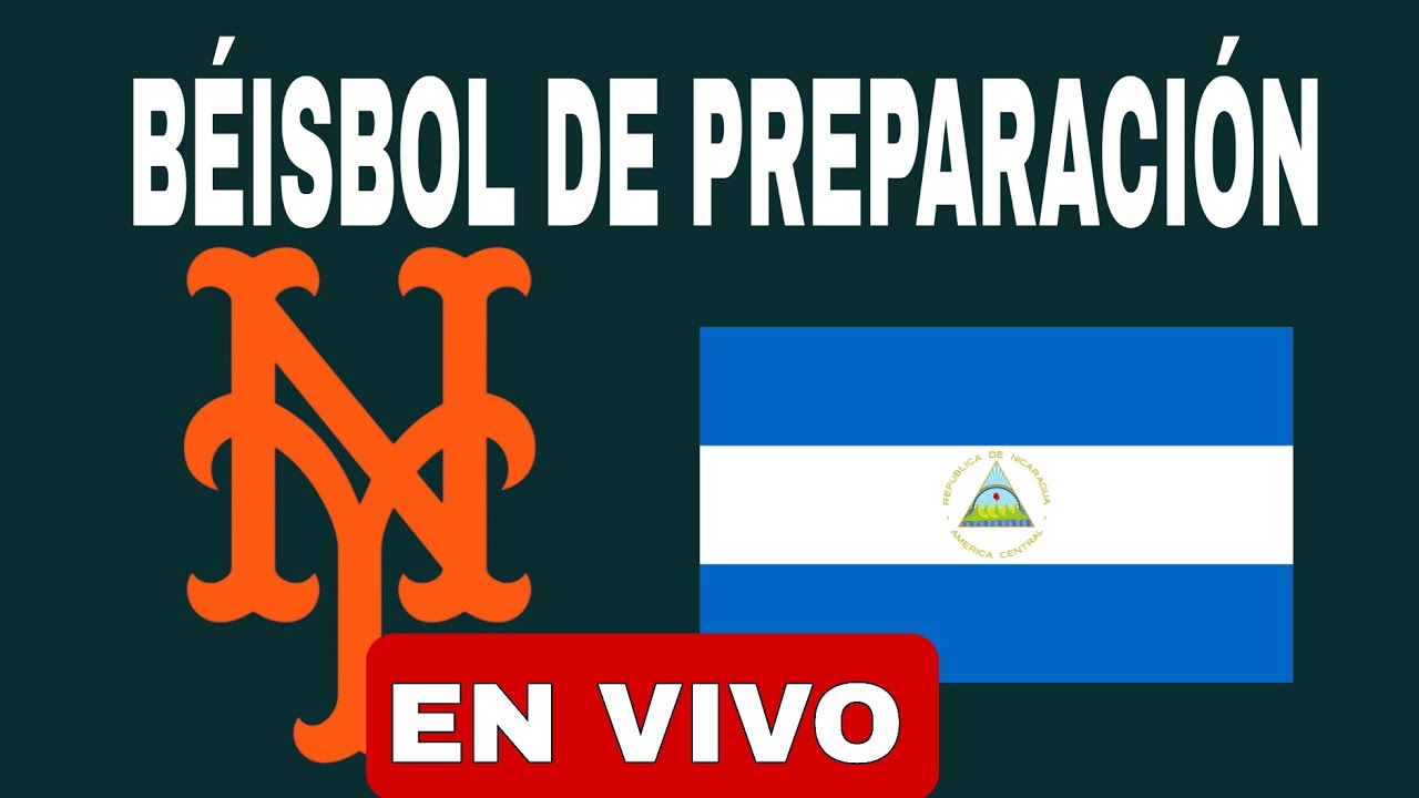 METS VS NICARAGUA EN VIVO BÉISBOL PREPARACIÓN HOY VER JUEGO 