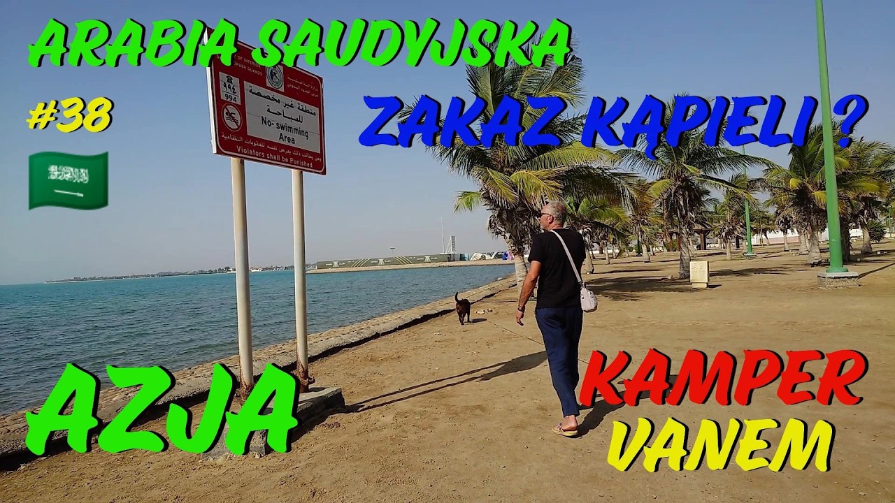 #38 Arabia Saudyjska, Arabia od innej strony, dlaczego nie wolno się tu kąpać  #Azja Kampervanem