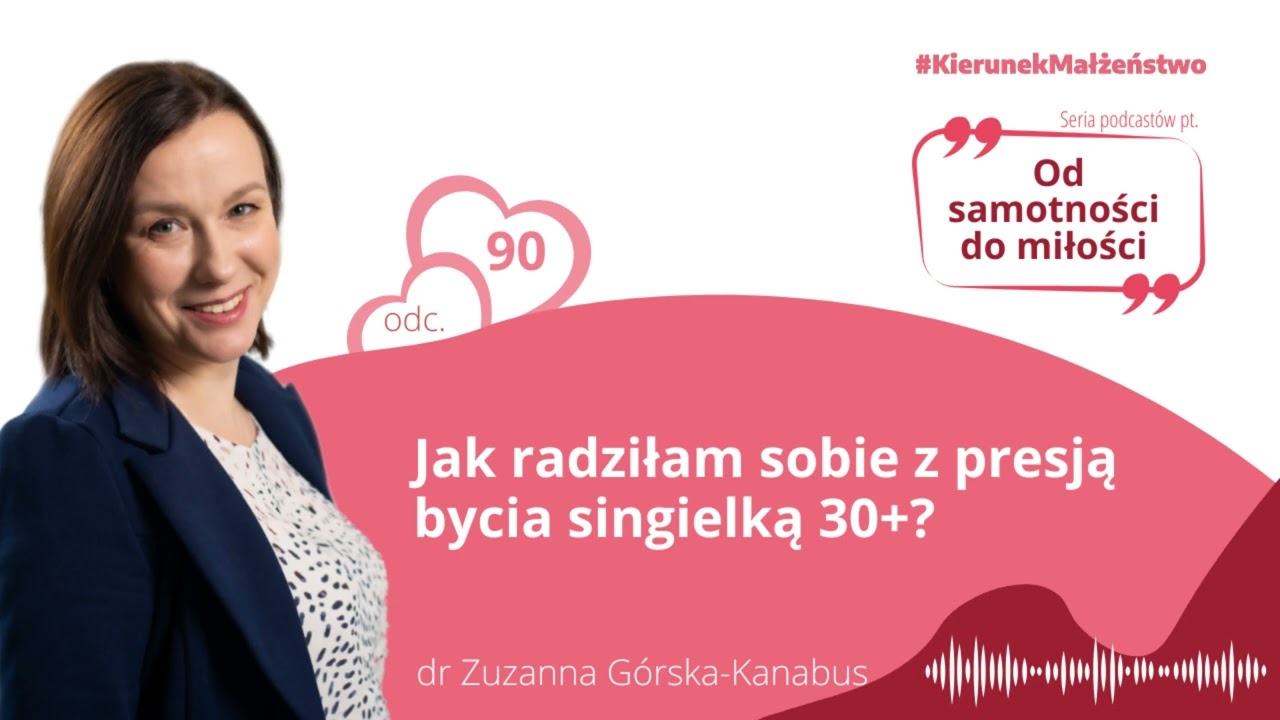 #90 Jak radziłam sobie z presją bycia singielką 30+?