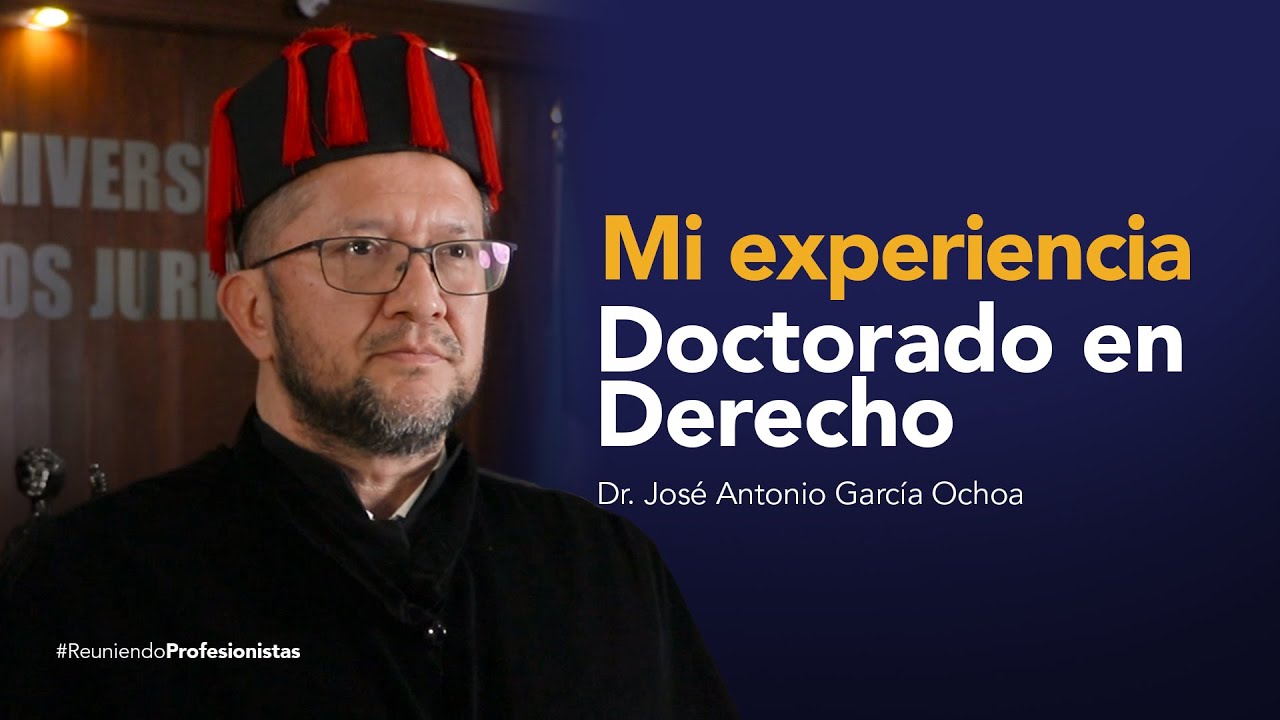 Mi experiencia en el Doctorado en Derecho del CUEJ