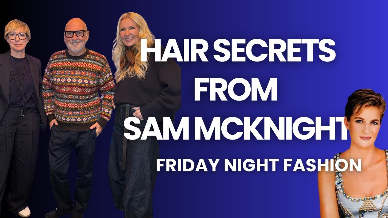 Hair Secrets from Princess Diana&rsquo;s Legendary Hair Stylist Sam McKnight | Friday Night Fashion