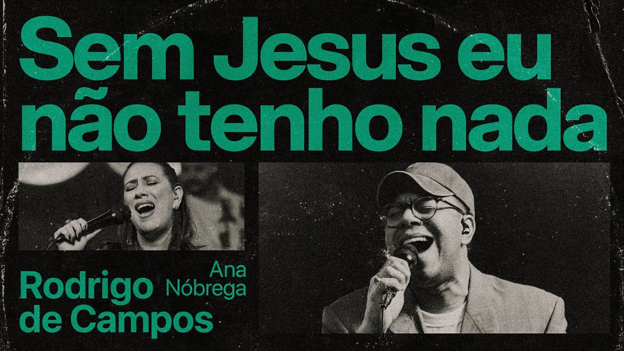 Rodrigo de Campos e Ana Nóbrega - Sem Jesus Eu Não Tenho Nada