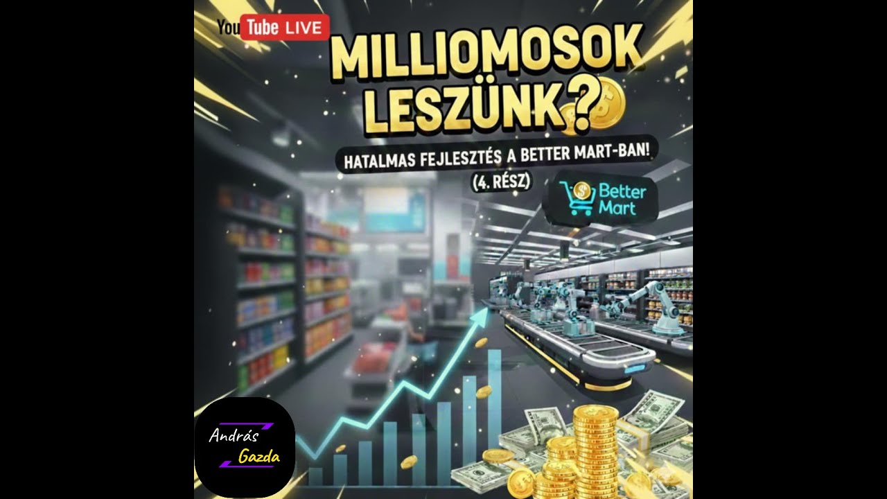 Milliomosok leszünk? 💰 Hatalmas fejlesztés a Better Mart-ban! (4. rész)