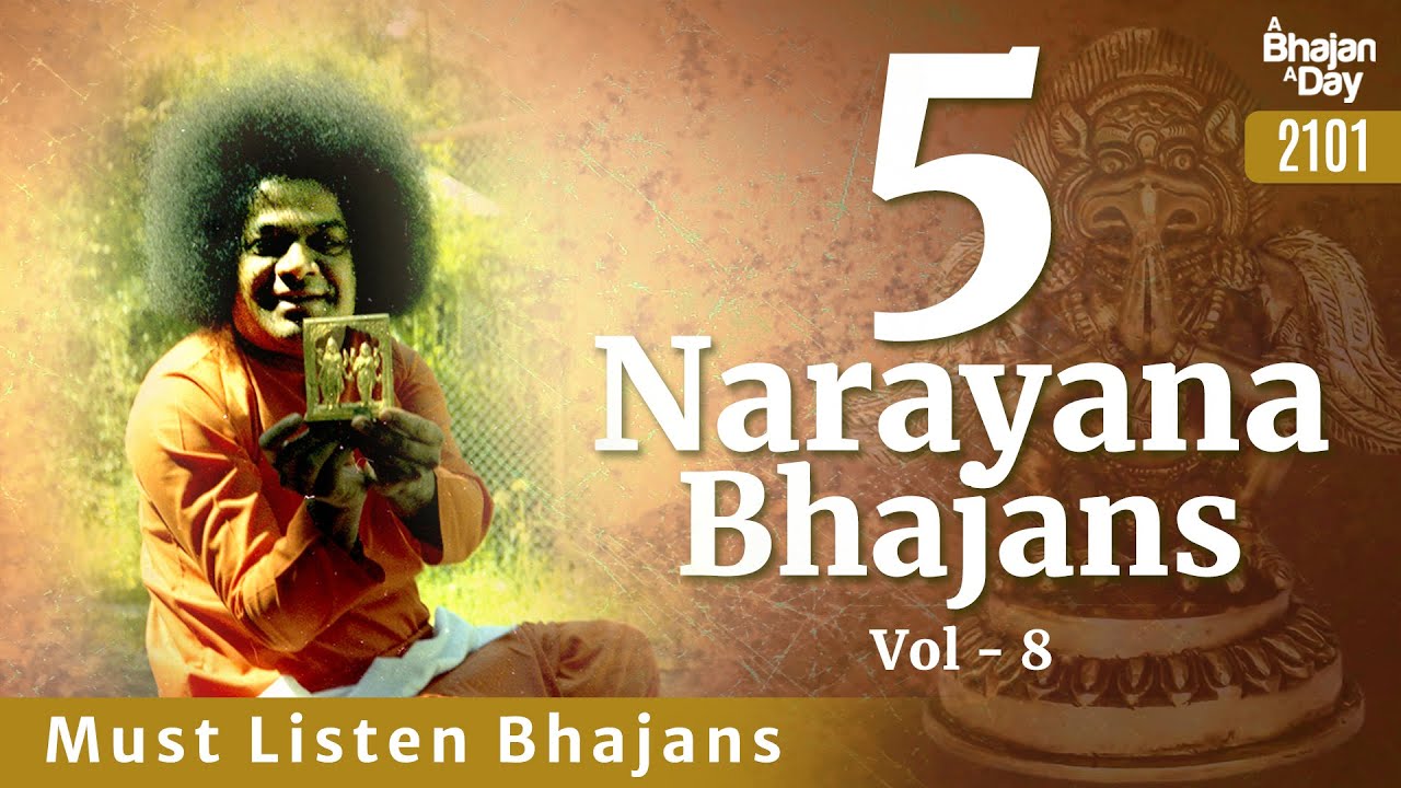 2101 - 5 Must Listen Narayana Bhajans Vol - 8 | Sri Sathya Sai Bhajans
