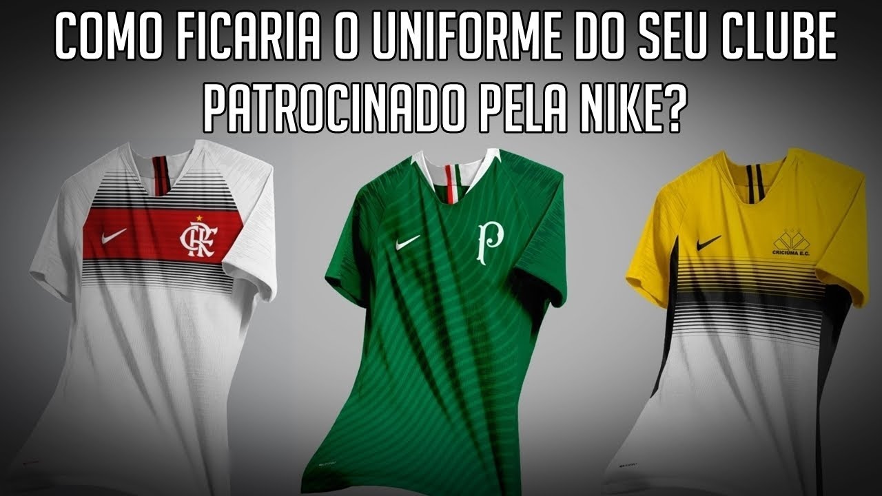 E SE OS CLUBES BRASILEIROS FOSSEM PATROCINADOS PELA NIKE?