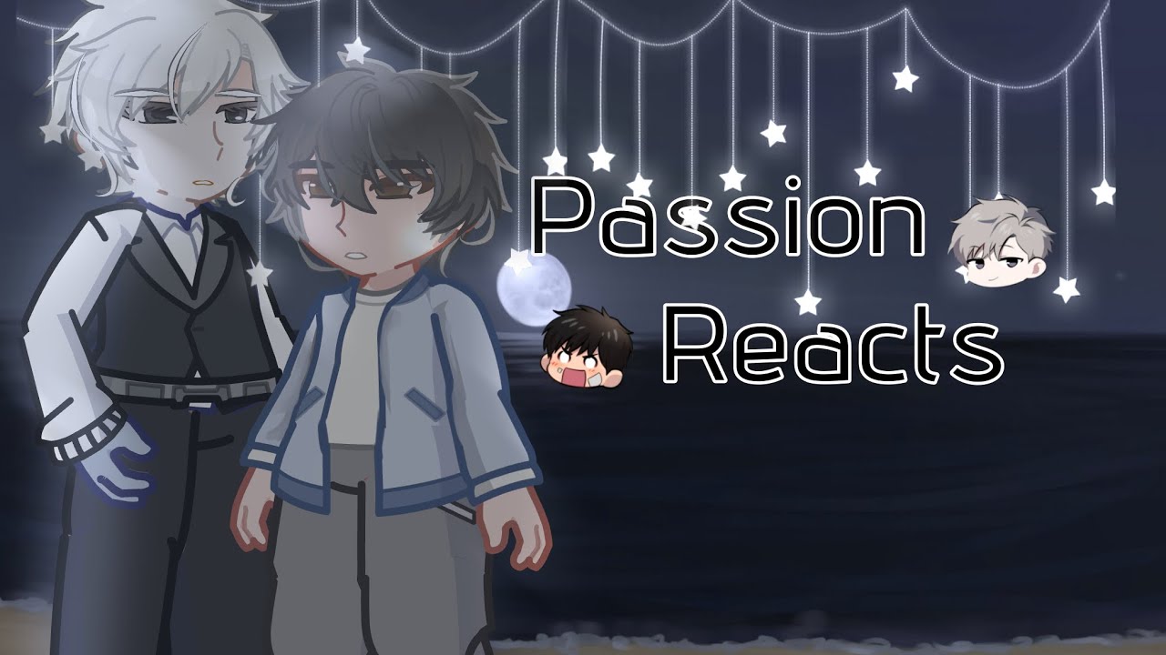 Passion, reacts to each other/ put 2x 